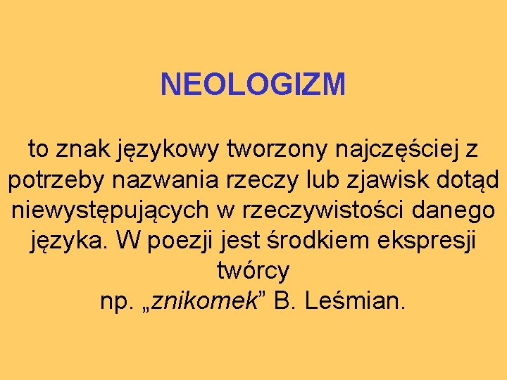 NEOLOGIZM to znak językowy tworzony najczęściej z potrzeby nazwania rzeczy lub zjawisk dotąd niewystępujących