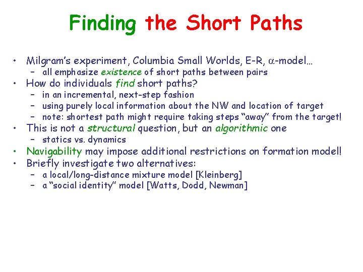 Finding the Short Paths • Milgram’s experiment, Columbia Small Worlds, E-R, a-model… – all