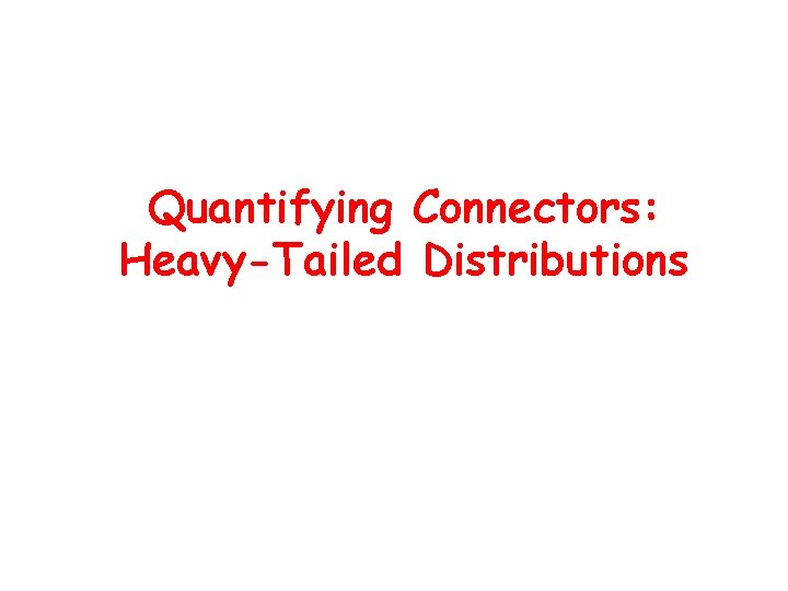 Quantifying Connectors: Heavy-Tailed Distributions 