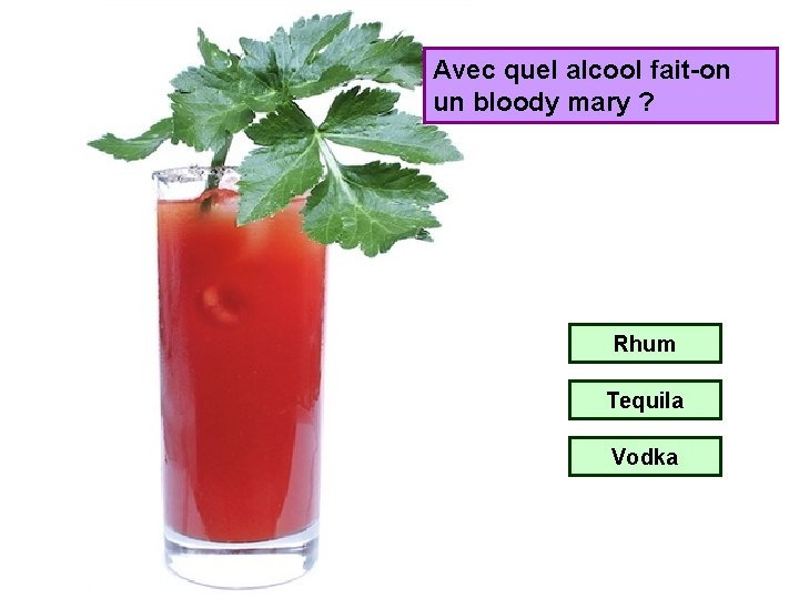 Avec quel alcool fait-on un bloody mary ? Rhum Tequila Vodka 