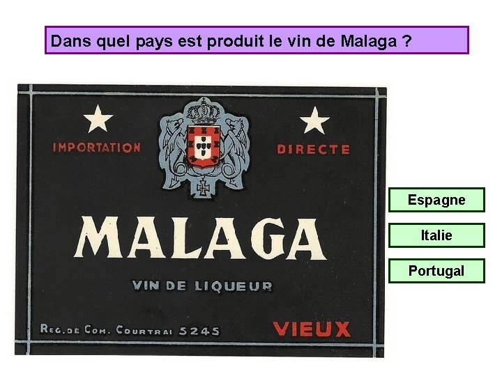 Dans quel pays est produit le vin de Malaga ? Espagne Italie Portugal 