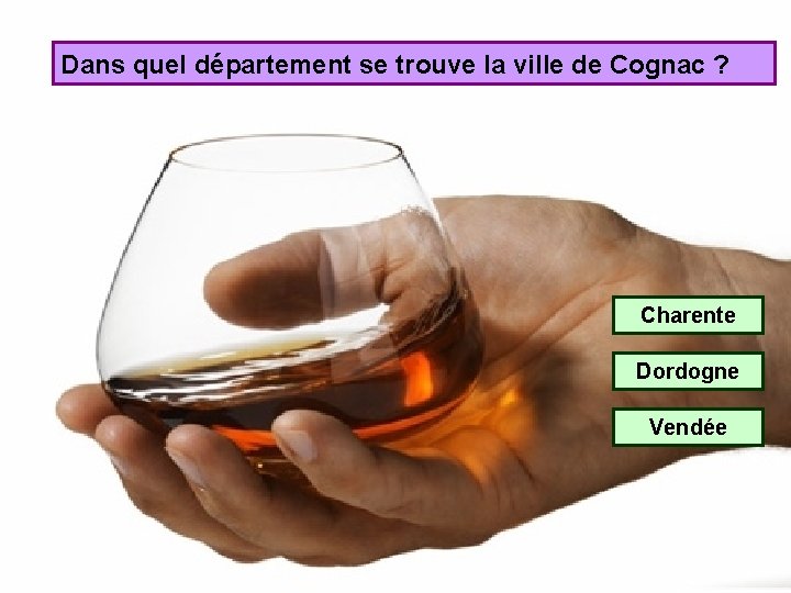 Dans quel département se trouve la ville de Cognac ? Charente Dordogne Vendée 