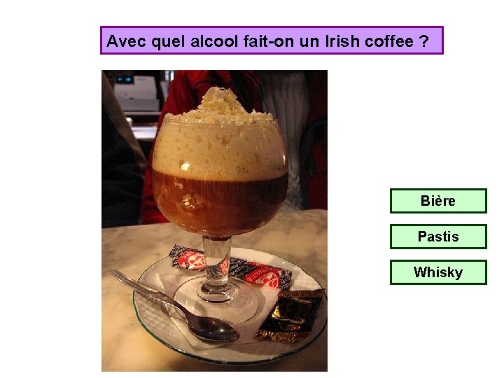 Avec quel alcool fait-on un Irish coffee ? Bière Pastis Whisky 