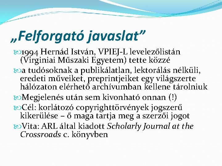 „Felforgató javaslat” 1994 Hernád István, VPIEJ-L levelezőlistán (Virginiai Műszaki Egyetem) tette közzé a tudósoknak