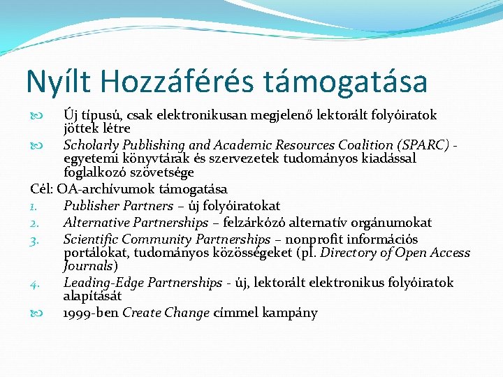 Nyílt Hozzáférés támogatása Új típusú, csak elektronikusan megjelenő lektorált folyóiratok jöttek létre Scholarly Publishing