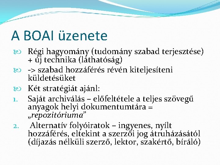 A BOAI üzenete Régi hagyomány (tudomány szabad terjesztése) + új technika (láthatóság) -> szabad