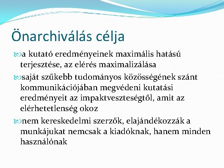 Önarchiválás célja a kutató eredményeinek maximális hatású terjesztése, az elérés maximalizálása saját szűkebb tudományos