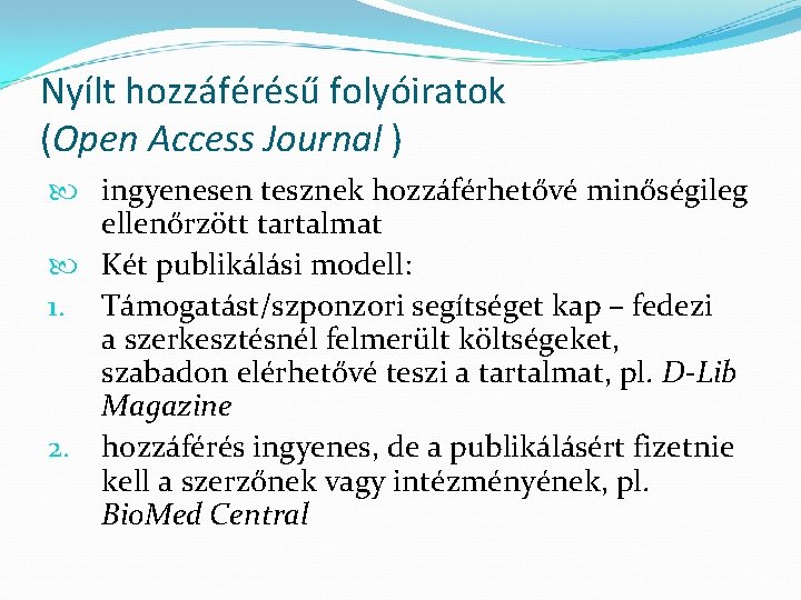 Nyílt hozzáférésű folyóiratok (Open Access Journal ) ingyenesen tesznek hozzáférhetővé minőségileg ellenőrzött tartalmat Két