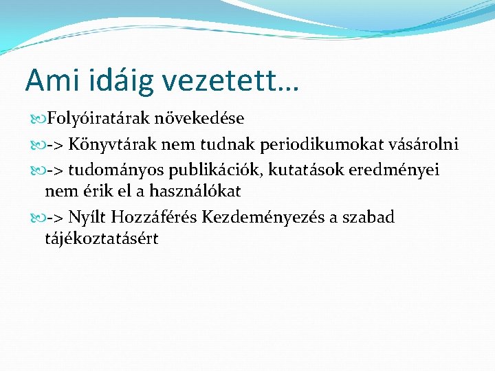 Ami idáig vezetett… Folyóiratárak növekedése -> Könyvtárak nem tudnak periodikumokat vásárolni -> tudományos publikációk,