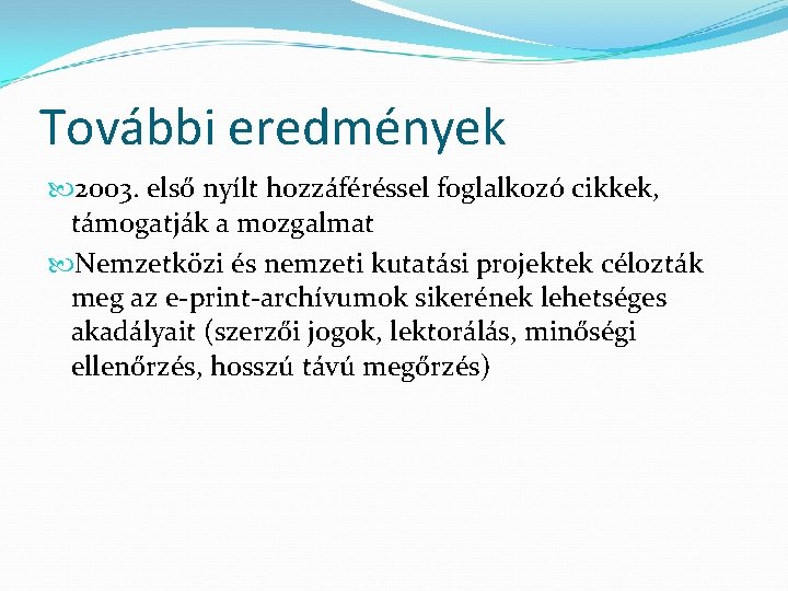 További eredmények 2003. első nyílt hozzáféréssel foglalkozó cikkek, támogatják a mozgalmat Nemzetközi és nemzeti