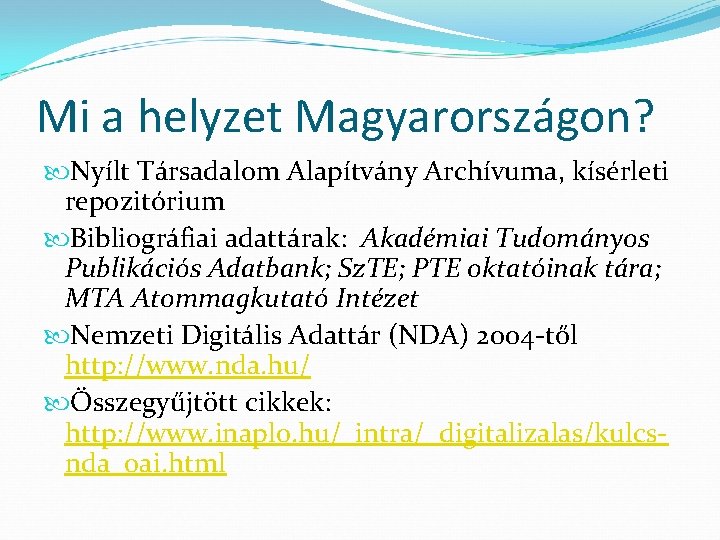 Mi a helyzet Magyarországon? Nyílt Társadalom Alapítvány Archívuma, kísérleti repozitórium Bibliográfiai adattárak: Akadémiai Tudományos