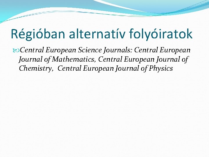 Régióban alternatív folyóiratok Central European Science Journals: Central European Journal of Mathematics, Central European
