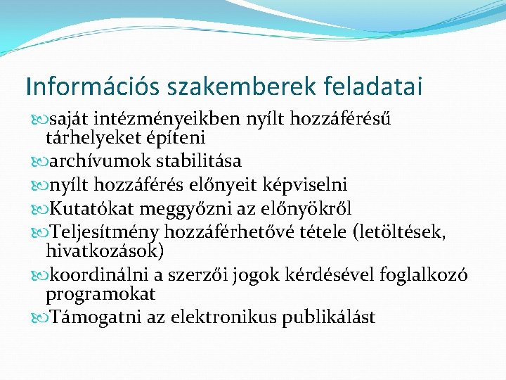 Információs szakemberek feladatai saját intézményeikben nyílt hozzáférésű tárhelyeket építeni archívumok stabilitása nyílt hozzáférés előnyeit