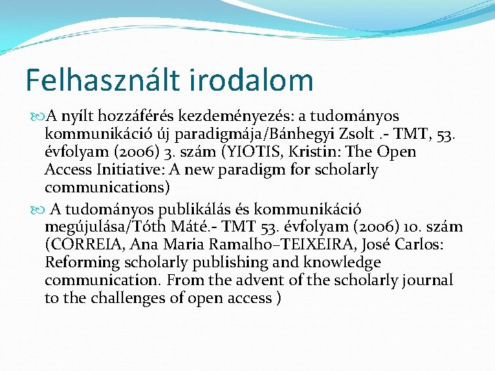 Felhasznált irodalom A nyílt hozzáférés kezdeményezés: a tudományos kommunikáció új paradigmája/Bánhegyi Zsolt. - TMT,