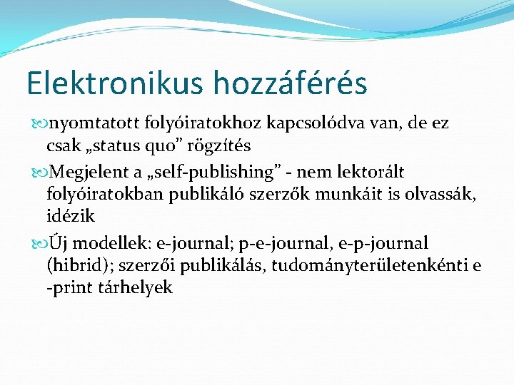 Elektronikus hozzáférés nyomtatott folyóiratokhoz kapcsolódva van, de ez csak „status quo” rögzítés Megjelent a