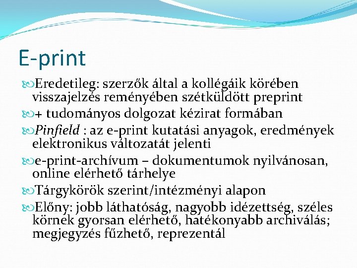 E-print Eredetileg: szerzők által a kollégáik körében visszajelzés reményében szétküldött preprint + tudományos dolgozat