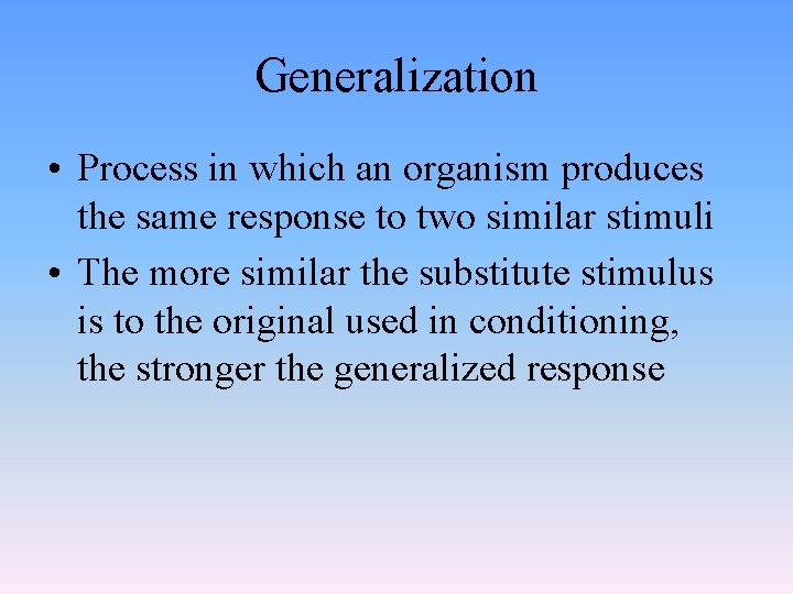 Generalization • Process in which an organism produces the same response to two similar