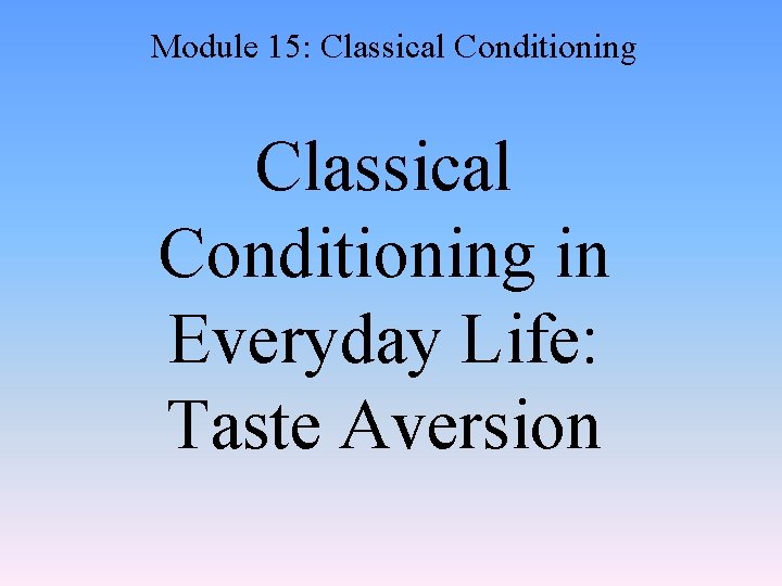 Module 15: Classical Conditioning in Everyday Life: Taste Aversion 