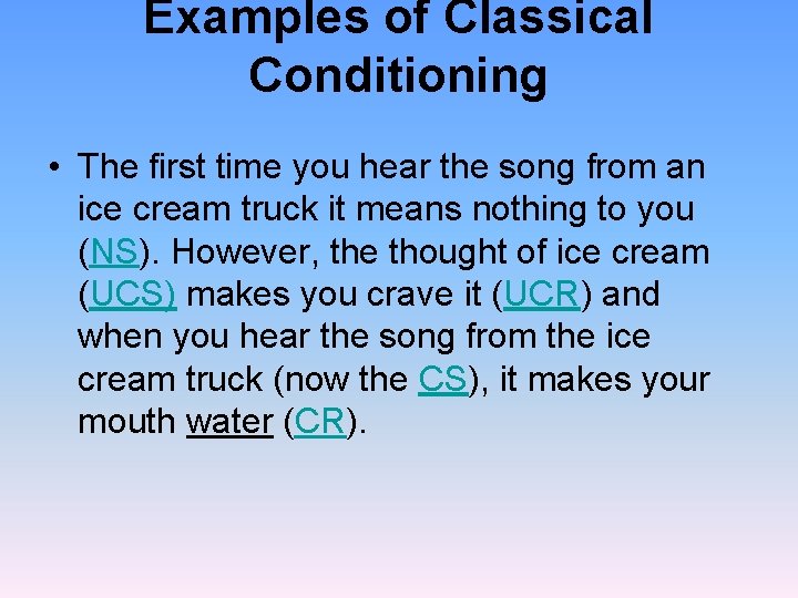 Examples of Classical Conditioning • The first time you hear the song from an