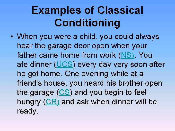 Examples of Classical Conditioning • When you were a child, you could always hear