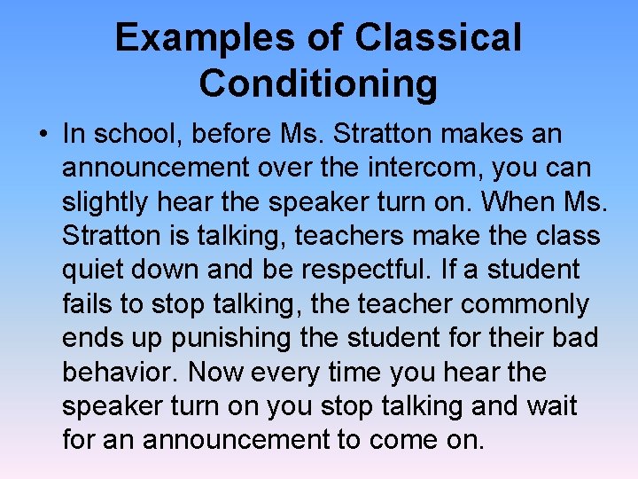Examples of Classical Conditioning • In school, before Ms. Stratton makes an announcement over
