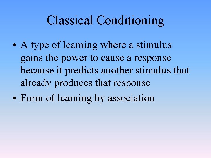 Classical Conditioning • A type of learning where a stimulus gains the power to