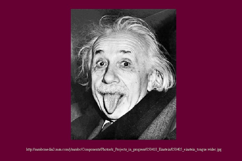 http: //msnbcmedia 3. msn. com/j/msnbc/Components/Photos/z_Projects_in_progress/050418_Einstein/050405_einstein_tongue. widec. jpg 