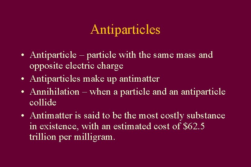 Antiparticles • Antiparticle – particle with the same mass and opposite electric charge •