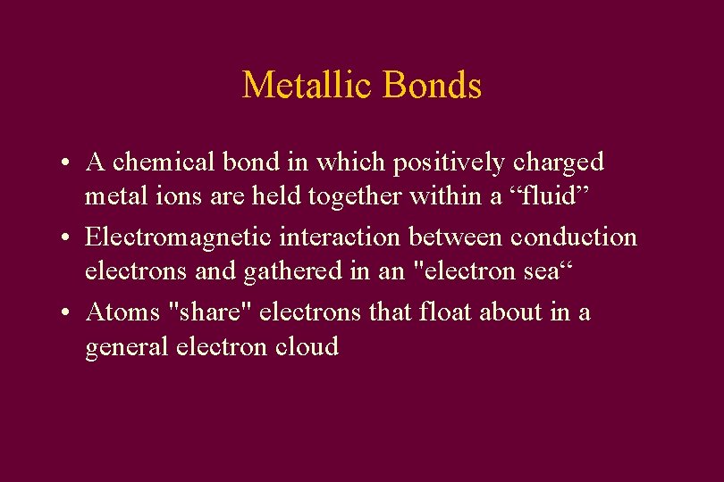 Metallic Bonds • A chemical bond in which positively charged metal ions are held