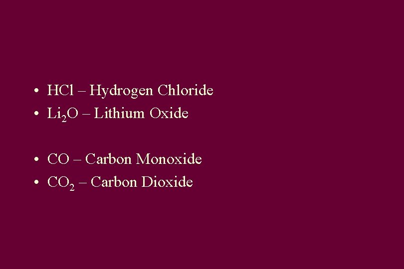  • HCl – Hydrogen Chloride • Li 2 O – Lithium Oxide •