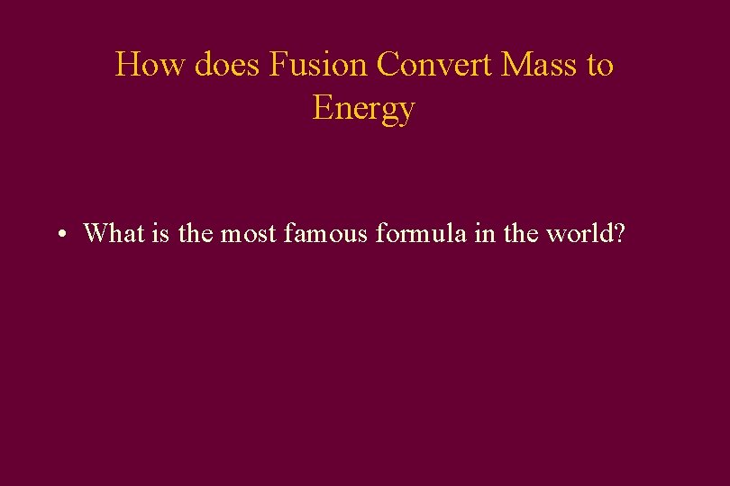 How does Fusion Convert Mass to Energy • What is the most famous formula