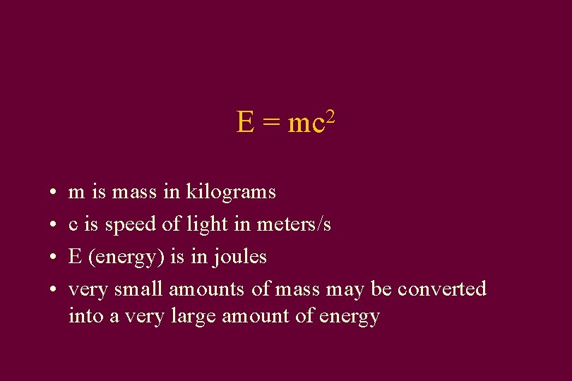 E = mc 2 • • m is mass in kilograms c is speed