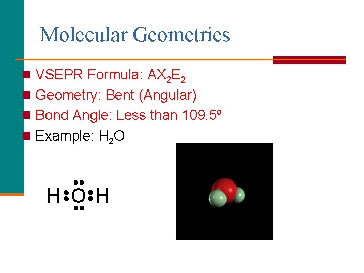 Molecular Geometries n VSEPR Formula: AX 2 E 2 n Geometry: Bent (Angular) n
