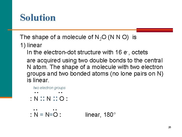 Solution The shape of a molecule of N 2 O (N N O) is