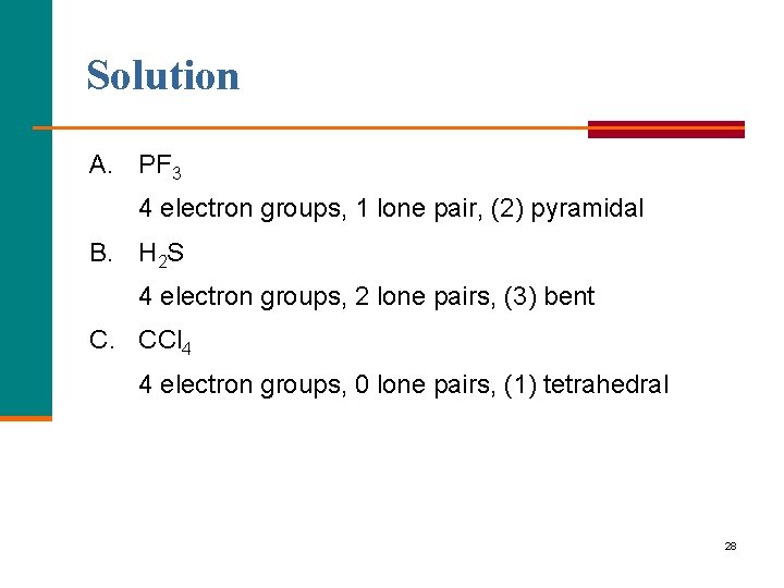 Solution A. PF 3 4 electron groups, 1 lone pair, (2) pyramidal B. H