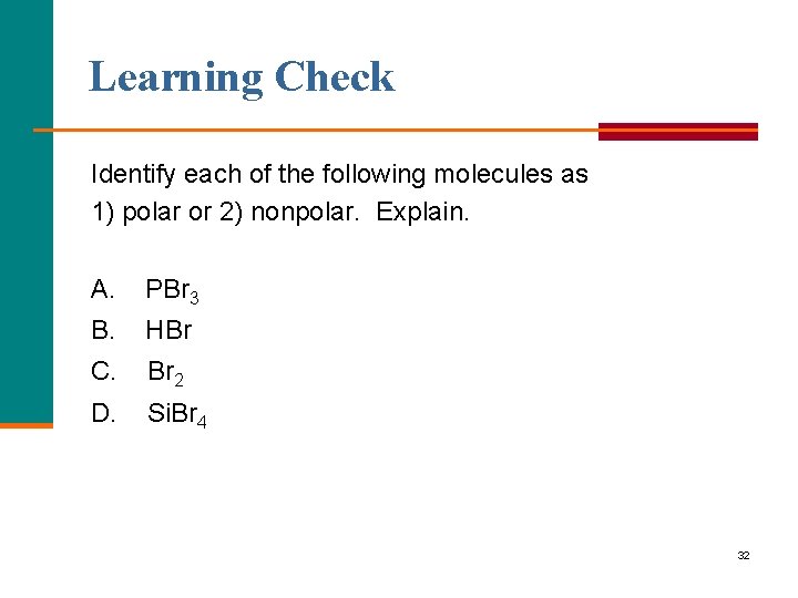 Learning Check Identify each of the following molecules as 1) polar or 2) nonpolar.