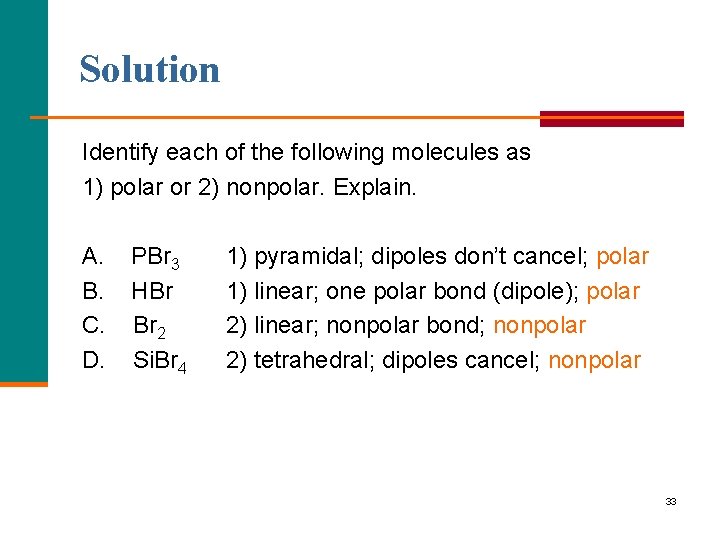 Solution Identify each of the following molecules as 1) polar or 2) nonpolar. Explain.
