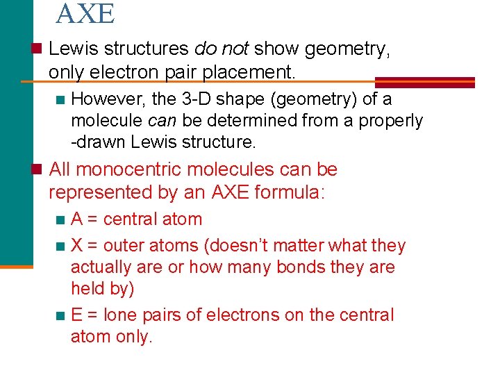 AXE n Lewis structures do not show geometry, only electron pair placement. n However,