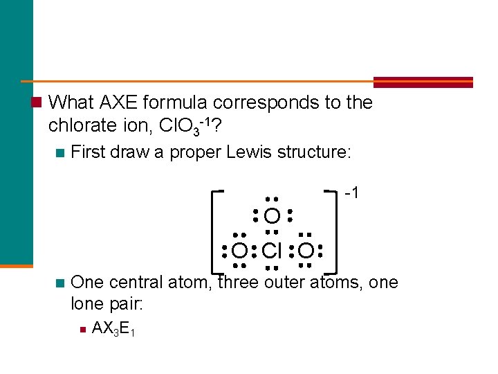 n What AXE formula corresponds to the chlorate ion, Cl. O 3 -1? n