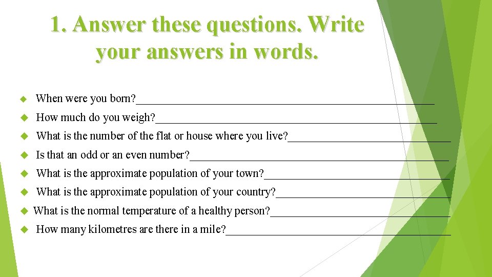 1. Answer these questions. Write your answers in words. When were you born? ___________________________