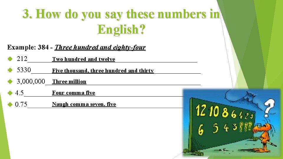 3. How do you say these numbers in English? Example: 384 - Three hundred