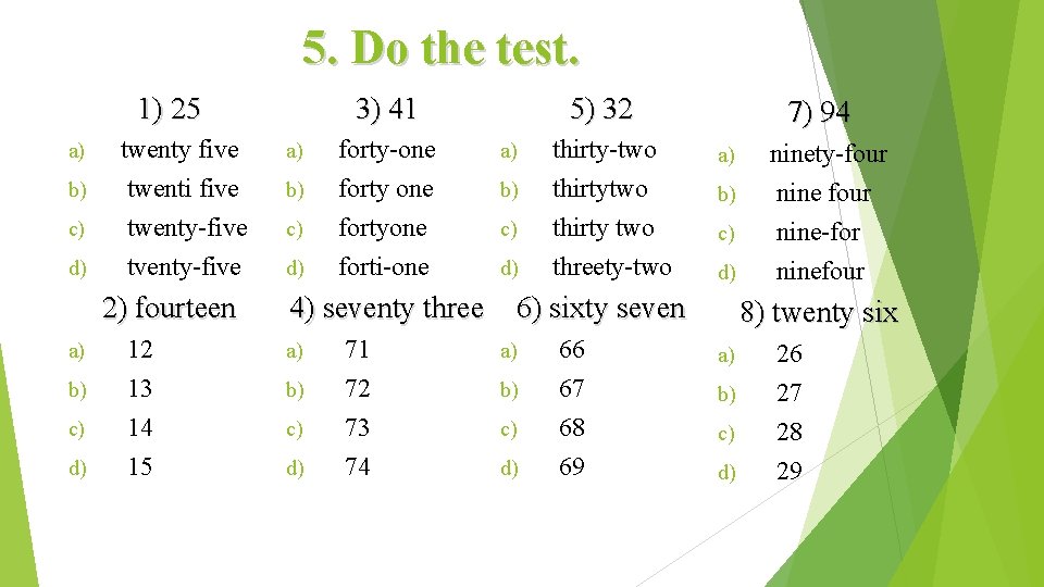 5. Do the test. 1) 25 a) b) c) d) twenty five twenti five