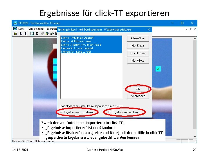 Ergebnisse für click-TT exportieren Zweck der xml-Datei beim Importieren in click-TT: • „Ergebnisse importieren“