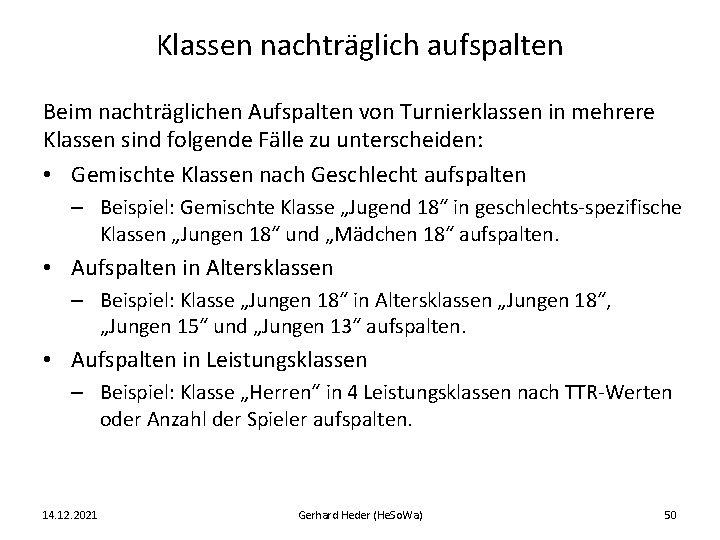 Klassen nachträglich aufspalten Beim nachträglichen Aufspalten von Turnierklassen in mehrere Klassen sind folgende Fälle