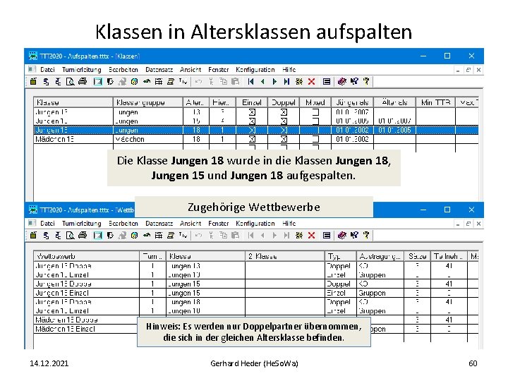 Klassen in Altersklassen aufspalten Die Klasse Jungen 18 wurde in die Klassen Jungen 18,