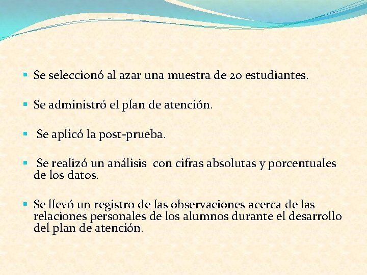 § Se seleccionó al azar una muestra de 20 estudiantes. § Se administró el