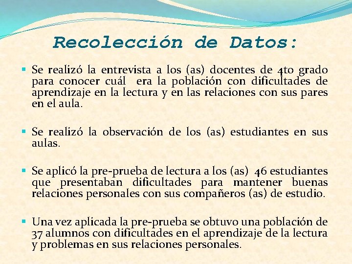 Recolección de Datos: § Se realizó la entrevista a los (as) docentes de 4