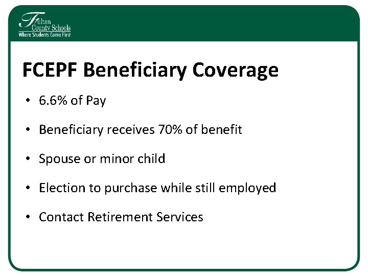 FCEPF Beneficiary Coverage • 6. 6% of Pay • Beneficiary receives 70% of benefit