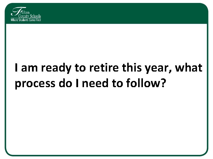 I am ready to retire this year, what process do I need to follow?