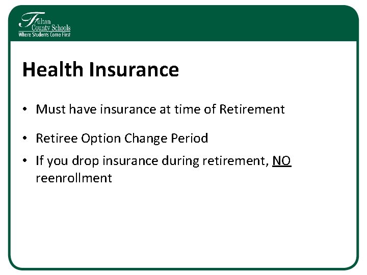 Health Insurance • Must have insurance at time of Retirement • Retiree Option Change